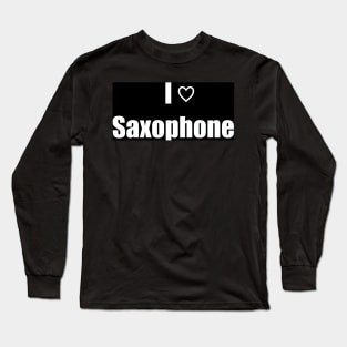 I Love Saxophone Long Sleeve T-Shirt